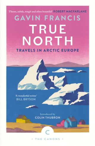 Cover image for 9781837261956 - True North: Travels in Arctic Europe