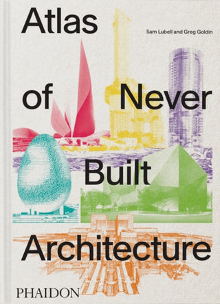 Cover image for 9781837291427 - Atlas of Never Built Architecture