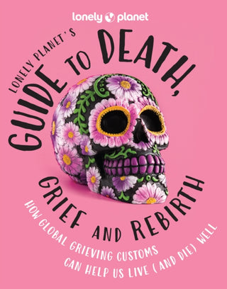 Supplemental image for 9781837580057 - Lonely Planet's Guide to Death, Grief and Rebirth