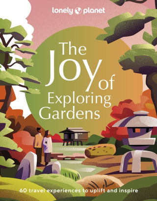 Cover image for 9781837580590 - Lonely Planet The Joy of Exploring Gardens