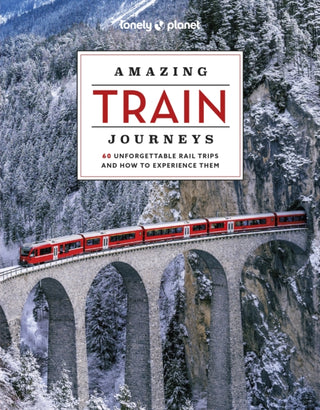 Cover image for 9781837581726 - Lonely Planet Amazing Train Journeys