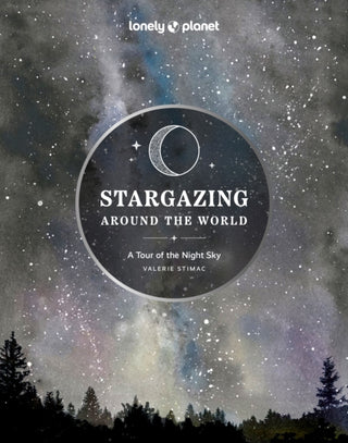 Cover image for 9781837581979 - Lonely Planet Stargazing Around the World: A Tour of the Night Sky