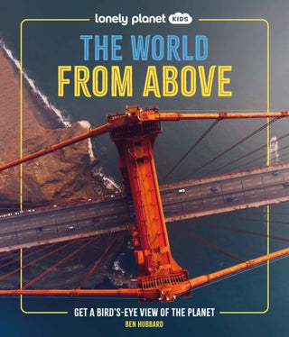 Cover image for 9781837586240 - Lonely Planet Kids The World from Above