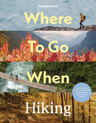 Cover image for 9781837588756 - Lonely Planet Where To Go When: Hiking