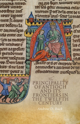 Cover image for 9781837652549 - The Principality of Antioch and its Frontiers in the Twelfth Century