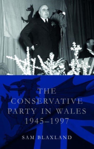 Cover image for 9781837720811 - The Conservative Party in Wales, 1945-1997