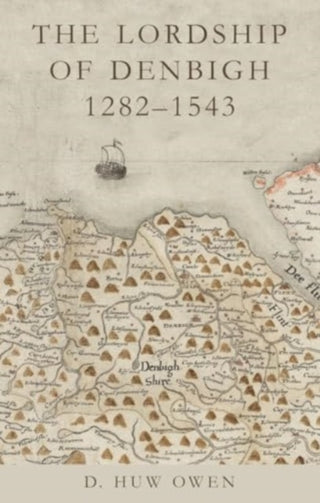 Cover image for 9781837721740 - The Lordship of Denbigh 1282-1543