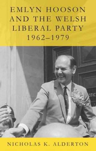 Cover image for 9781837722976 - Emlyn Hooson and the Welsh Liberal Party, 1962-1979