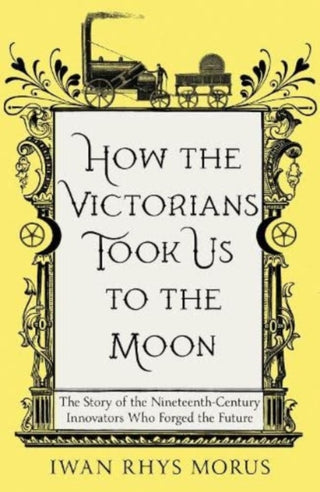 Cover image for 9781837731022 - How the Victorians Took Us to the Moon