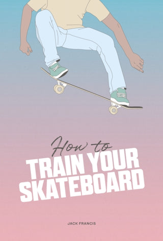 Cover image for 9781837760060 - How to Train Your Skateboard