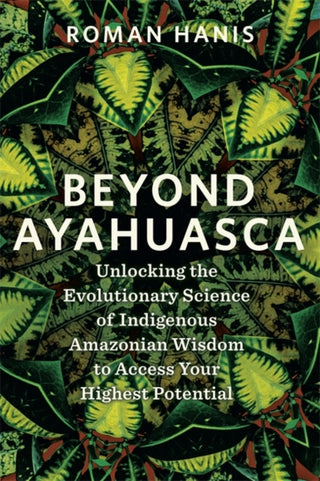 Cover image for 9781837823369 - Beyond Ayahuasca