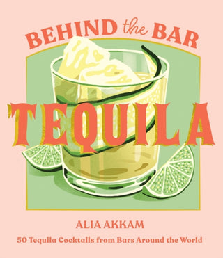 Cover image for 9781837833702 - Behind the Bar: Tequila