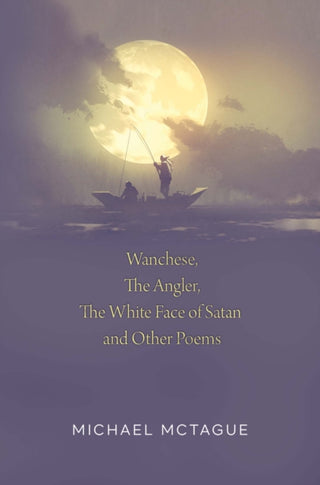 Cover image for 9781837946150 - Wanchese, The Angler, The White Face of Satan and Other Poems
