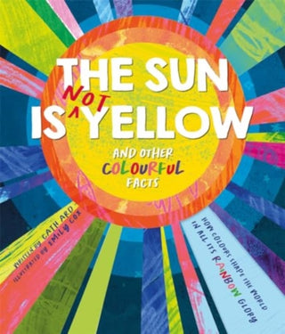 Cover image for 9781837959396 - The Sun is Not Yellow and Other Colourful Facts