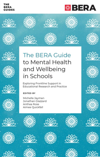 Cover image for 9781837972456 - The BERA Guide to Mental Health and Wellbeing in Schools