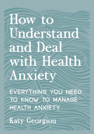 Cover image for 9781837993192 - How to Understand and Deal with Health Anxiety