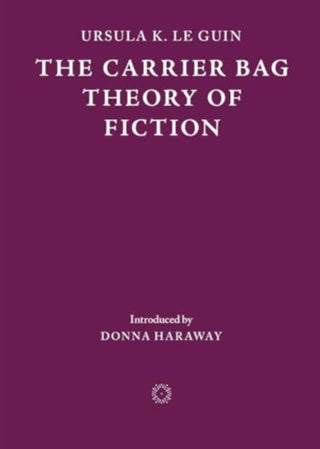 Cover image for 9781838003982 - The Carrier Bag Theory of Fiction