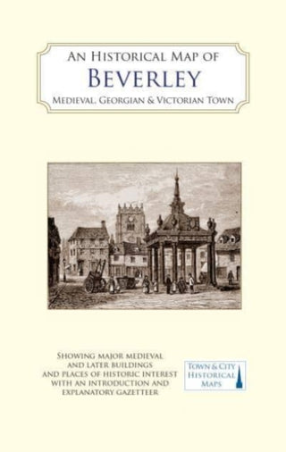 Cover image for 9781838071912 - An Historical Map of Beverley: Medieval, Georgian and Victorian town