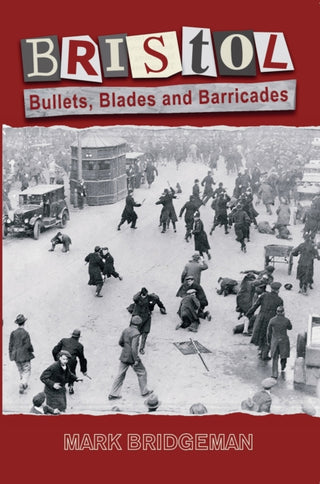 Cover image for 9781838188252 - Bristol: Bullets, Blades and Barricades