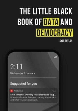 Cover image for 9781838462901 - The Little Black Book of Data and Democracy