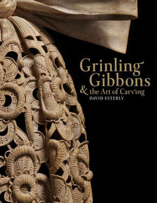 Cover image for 9781838510299 - Grinling Gibbons and the Art of Carving