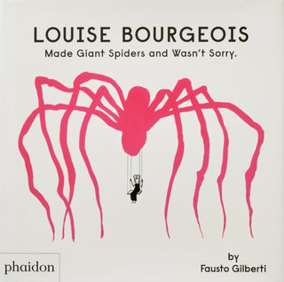 Cover image for 9781838666248 - Louise Bourgeois Made Giant Spiders and Wasn't Sorry.