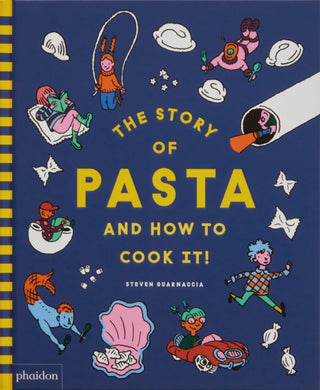 Cover image for 9781838667016 - The Story of Pasta and How to Cook It!