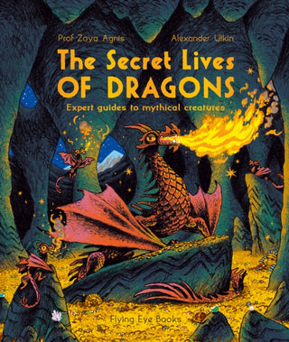 Cover image for 9781838741174 - The Secret Lives of Dragons: Expert Guides to Mythical Creatures