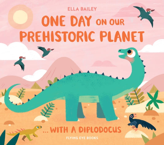 Cover image for 9781838741426 - One Day on our Prehistoric Planet... with a Diplodocus