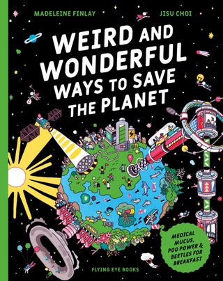 Cover image for 9781838743321 - Weird and Wonderful Ways to Save the Planet