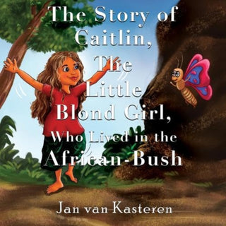Cover image for 9781838754266 - The Story of Caitlin, The Little Blond Girl, Who Lived in the African-Bush
