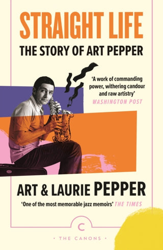 Cover image for 9781838857950 - Straight Life: The Story Of Art Pepper