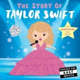 Cover image for 9781838917272 - The Story of Taylor Swift