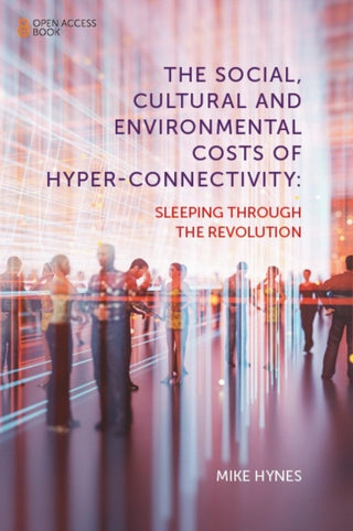 Cover image for 9781839099793 - The Social, Cultural and Environmental Costs of Hyper-Connectivity