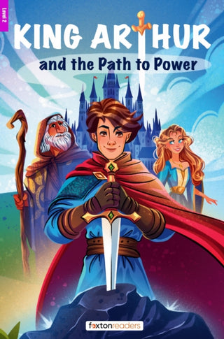 Cover image for 9781839251580 - King Arthur and the Path to Power - Foxton Reader Level-2 (600 Headwords A2/B1) with free online AUDIO