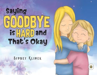Cover image for 9781839348730 - Saying Goodbye is Hard, and That's Okay