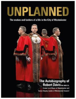 Cover image for 9781839524554 - UNPLANNED - The Snakes and Ladders of a Life in the City of Westminster