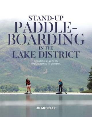 Cover image for 9781839812224 - Stand-up Paddleboarding in the Lake District