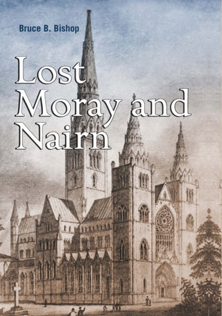 Cover image for 9781839830808 - Lost Moray and Nairn