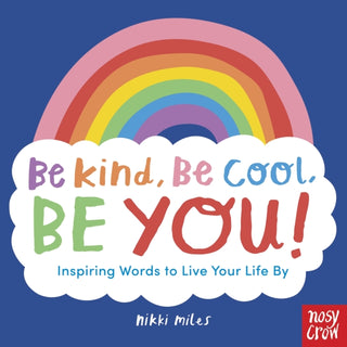 Cover image for 9781839940910 - Be Kind, Be Cool, Be You: Inspiring Words to Live Your Life By