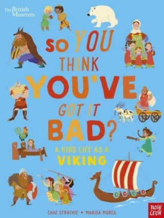 Cover image for 9781839946363 - British Museum: So You Think You've Got It Bad? A Kid's Life as a Viking