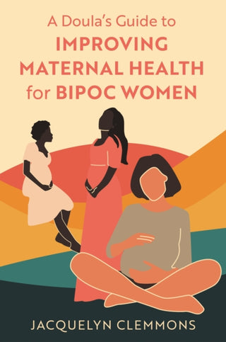 Cover image for 9781839971761 - A Doula's Guide to Improving Maternal Health for BIPOC Women