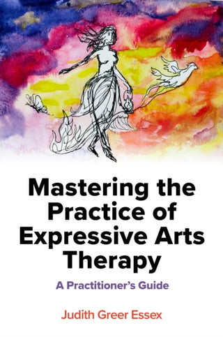Cover image for 9781839973338 - Mastering the Practice of Expressive Arts Therapy