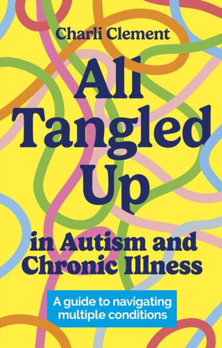 Cover image for 9781839975240 - All Tangled Up in Autism and Chronic Illness