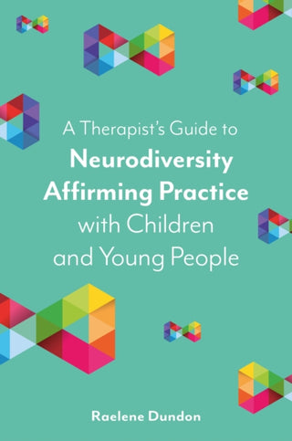 Cover image for 9781839975851 - A Therapist’s Guide to Neurodiversity Affirming Practice with Children and Young People