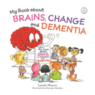Cover image for 9781839977480 - My Book about Brains, Change and Dementia