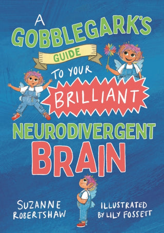 Cover image for 9781839978524 - A Gobblegark’s Guide to Your Brilliant Neurodivergent Brain