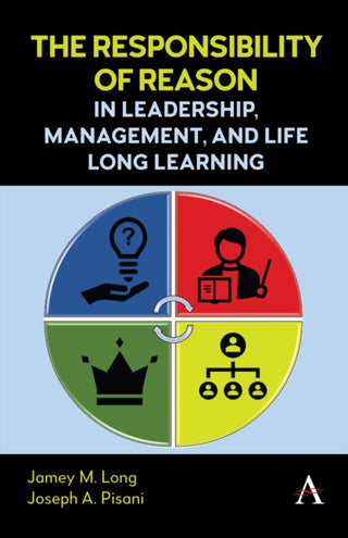Cover image for 9781839993503 - The Responsibility of Reason in Leadership, Management, and Life Long Learning