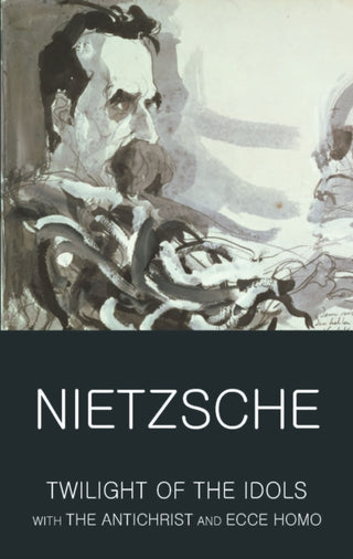 Cover image for 9781840226133 - Twilight of the Idols with The Antichrist and Ecce Homo