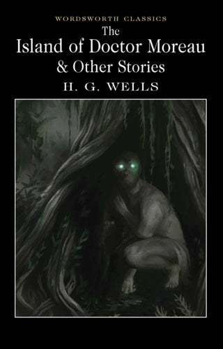 Cover image for 9781840227406 - The Island of Doctor Moreau and Other Stories